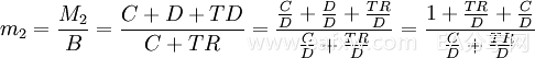 m_2=/frac{M_2}{B}=/frac{C+D+TD}{C+TR}=/frac{/frac{C}{D}+/frac{D}{D}+/frac{TR}{D}}{/frac{C}{D}+/frac{TR}{D}}=/frac{1+/frac{TR}{D}+/frac{C}{D}}{/frac{C}{D}+/frac{TR}{D}}